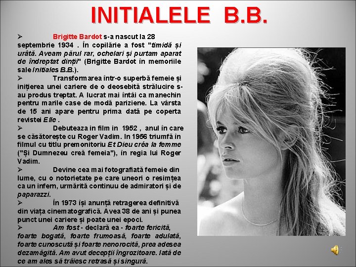 INITIALELE B. B. Ø Brigitte Bardot s-a nascut la 28 septembrie 1934. În copilărie