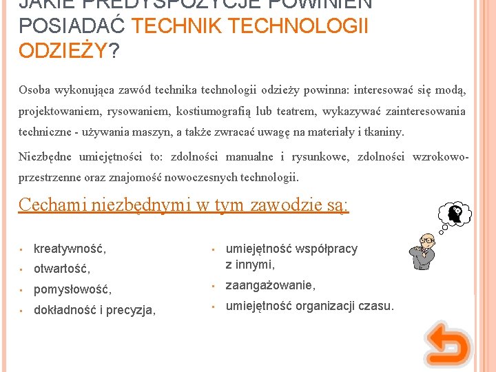 JAKIE PREDYSPOZYCJE POWINIEN POSIADAĆ TECHNIK TECHNOLOGII ODZIEŻY? Osoba wykonująca zawód technika technologii odzieży powinna: