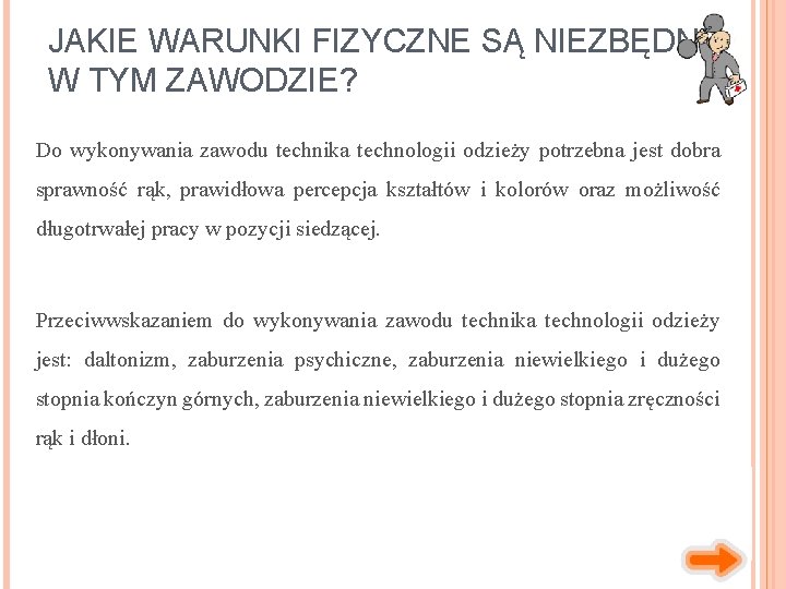 JAKIE WARUNKI FIZYCZNE SĄ NIEZBĘDNE W TYM ZAWODZIE? Do wykonywania zawodu technika technologii odzieży