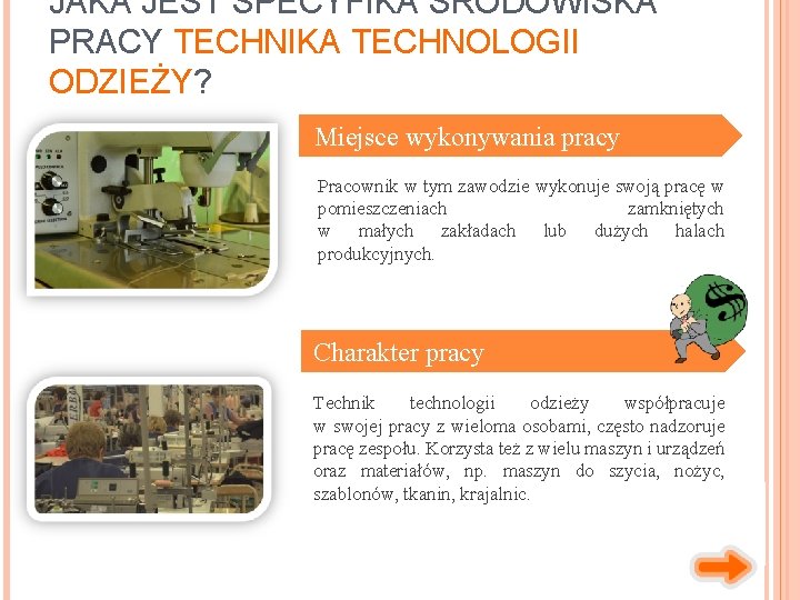 JAKA JEST SPECYFIKA ŚRODOWISKA PRACY TECHNIKA TECHNOLOGII ODZIEŻY? Miejsce wykonywania pracy Pracownik w tym