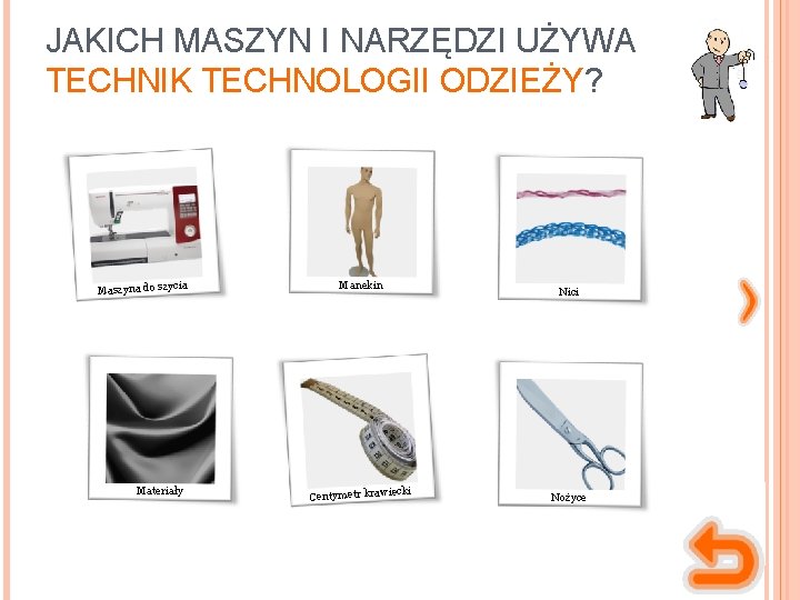 JAKICH MASZYN I NARZĘDZI UŻYWA TECHNIK TECHNOLOGII ODZIEŻY? ia Maszyna do szyc Materiały Manekin