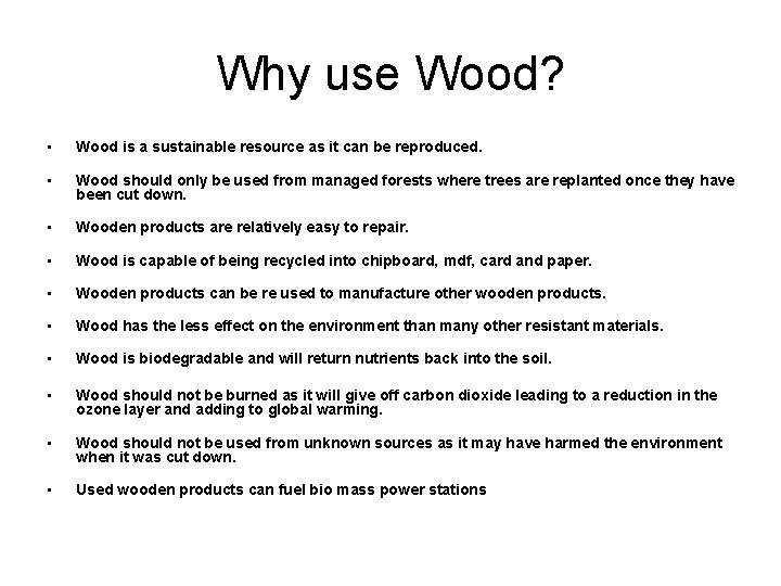 Why use Wood? • Wood is a sustainable resource as it can be reproduced.