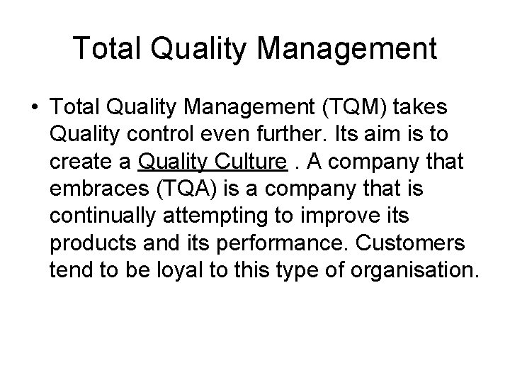 Total Quality Management • Total Quality Management (TQM) takes Quality control even further. Its