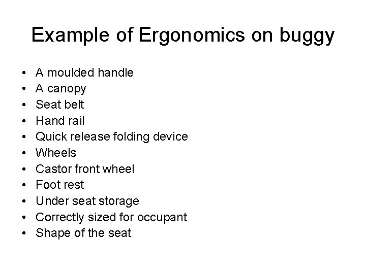 Example of Ergonomics on buggy • • • A moulded handle A canopy Seat