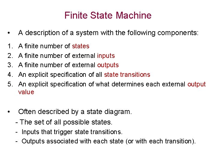 Finite State Machine • A description of a system with the following components: 1.