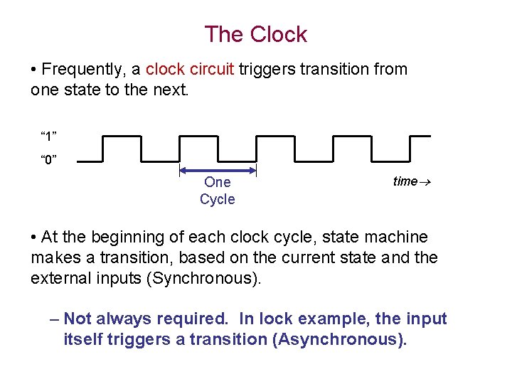 The Clock • Frequently, a clock circuit triggers transition from one state to the