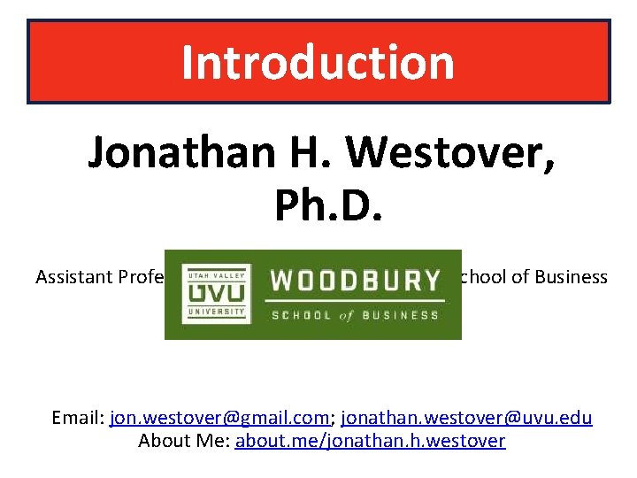 Introduction Jonathan H. Westover, Ph. D. Assistant Professor of Management, Woodbury School of Business