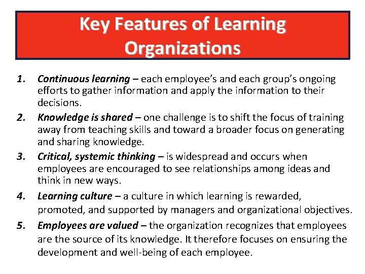 Key Features of Learning Organizations 1. 2. 3. 4. 5. Continuous learning – each