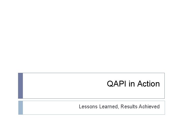 QAPI in Action Lessons Learned, Results Achieved 