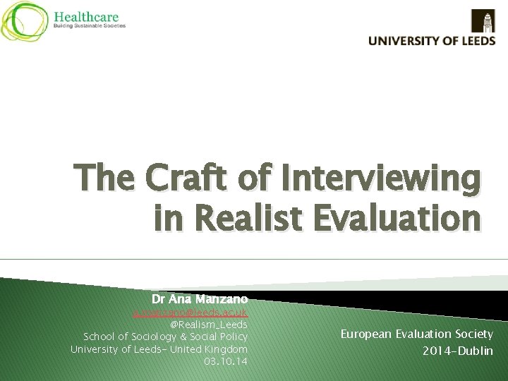 The Craft of Interviewing in Realist Evaluation Dr Ana Manzano a. manzano@leeds. ac. uk