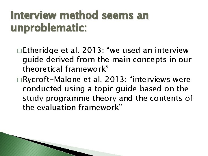 Interview method seems an unproblematic: � Etheridge et al. 2013: “we used an interview