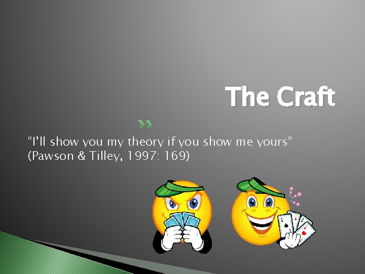 The Craft “I’ll show you my theory if you show me yours” (Pawson &