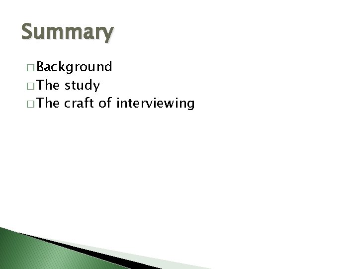 Summary � Background � The study � The craft of interviewing 