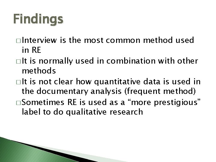 Findings � Interview is the most common method used in RE � It is