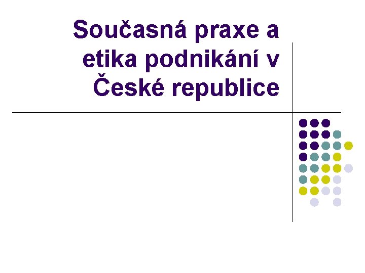 Současná praxe a etika podnikání v České republice 