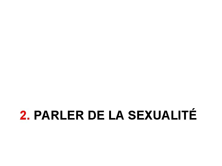 2. PARLER DE LA SEXUALITÉ 