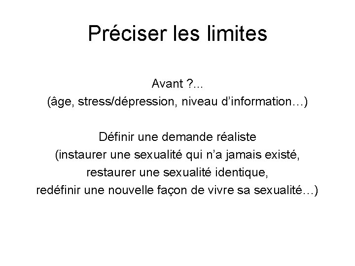 Préciser les limites Avant ? . . . (âge, stress/dépression, niveau d’information…) Définir une