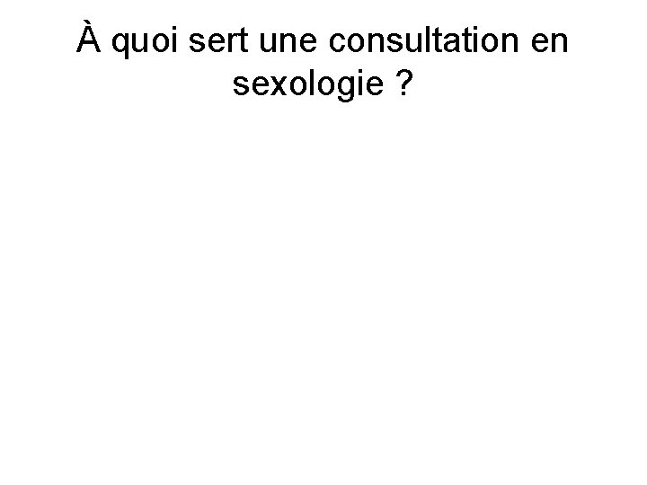 À quoi sert une consultation en sexologie ? 