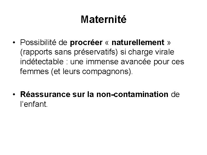 Maternité • Possibilité de procréer « naturellement » (rapports sans préservatifs) si charge virale