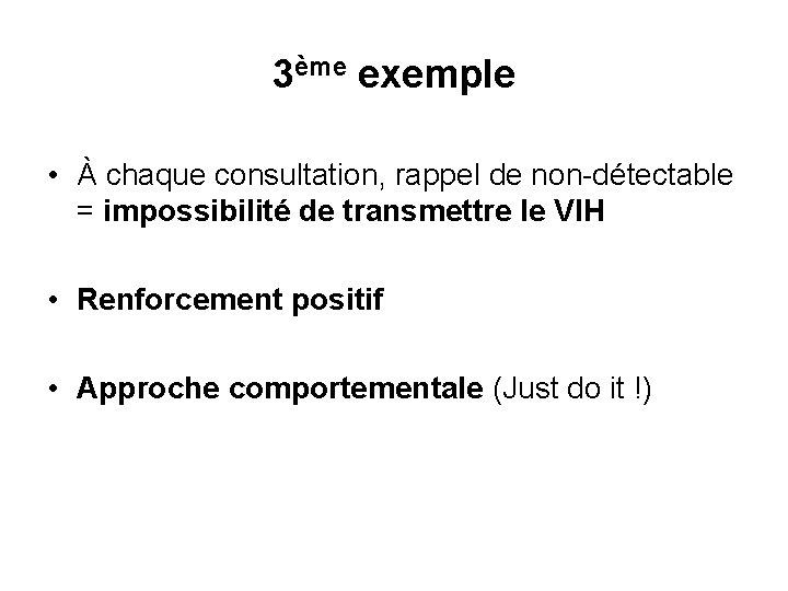 3ème exemple • À chaque consultation, rappel de non-détectable = impossibilité de transmettre le