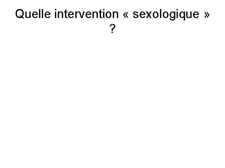 Quelle intervention « sexologique » ? 