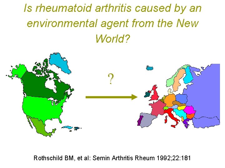 Is rheumatoid arthritis caused by an environmental agent from the New World? ? Rothschild