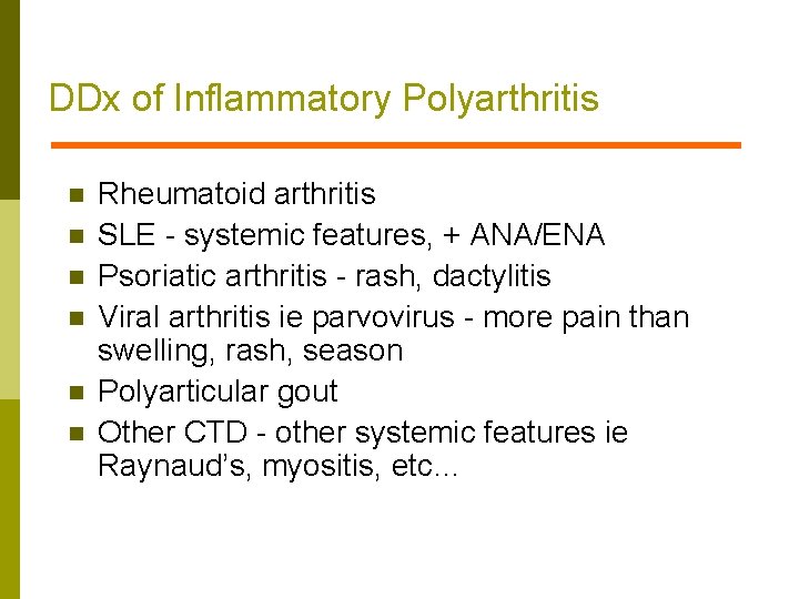 DDx of Inflammatory Polyarthritis n n n Rheumatoid arthritis SLE - systemic features, +