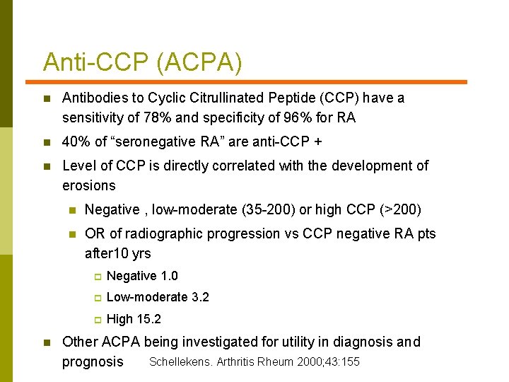 Anti-CCP (ACPA) n Antibodies to Cyclic Citrullinated Peptide (CCP) have a sensitivity of 78%