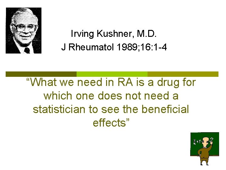 Irving Kushner, M. D. J Rheumatol 1989; 16: 1 -4 “What we need in