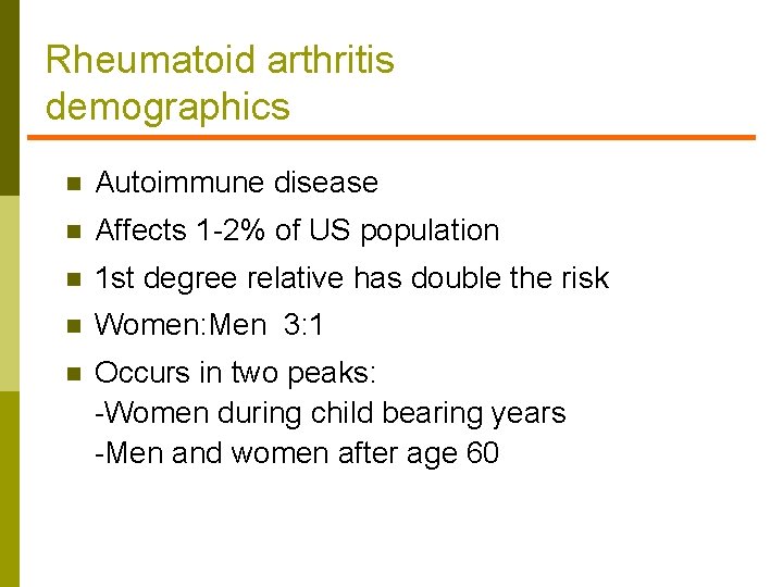 Rheumatoid arthritis demographics n Autoimmune disease n Affects 1 -2% of US population n