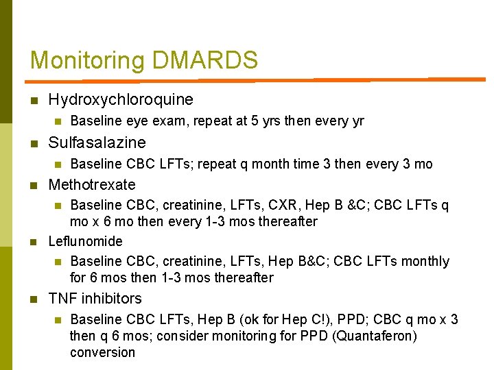 Monitoring DMARDS n Hydroxychloroquine n n Baseline eye exam, repeat at 5 yrs then