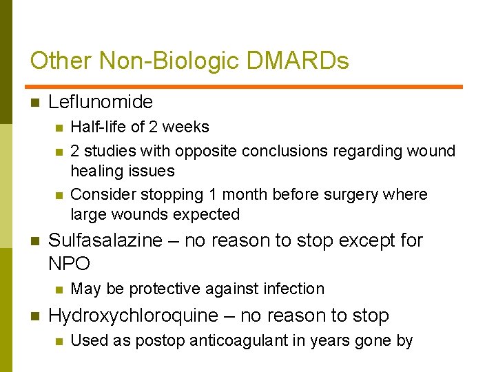 Other Non-Biologic DMARDs n Leflunomide n n Sulfasalazine – no reason to stop except