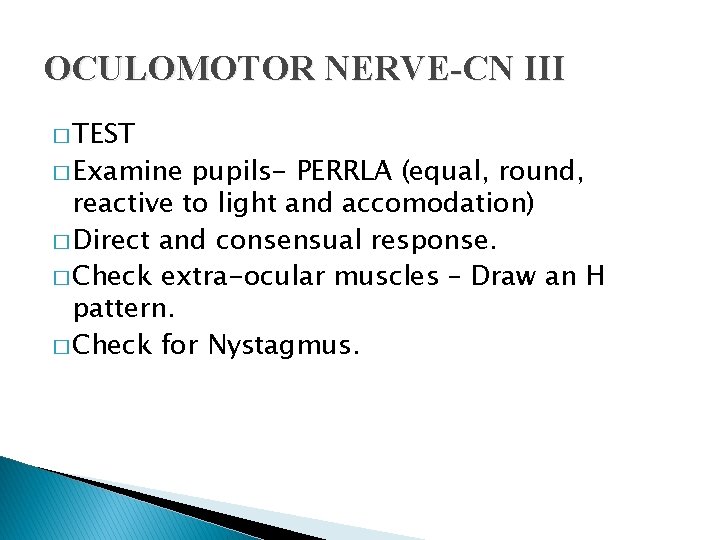 OCULOMOTOR NERVE-CN III � TEST � Examine pupils- PERRLA (equal, round, reactive to light OCULOMOTOR NERVE-CN III � TEST � Examine pupils- PERRLA (equal, round, reactive to light