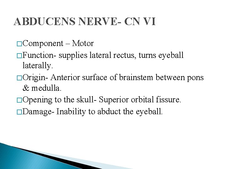 ABDUCENS NERVE- CN VI � Component – Motor � Function- supplies lateral rectus, turns ABDUCENS NERVE- CN VI � Component – Motor � Function- supplies lateral rectus, turns