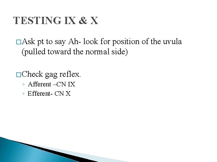 TESTING IX & X � Ask pt to say Ah- look for position of TESTING IX & X � Ask pt to say Ah- look for position of