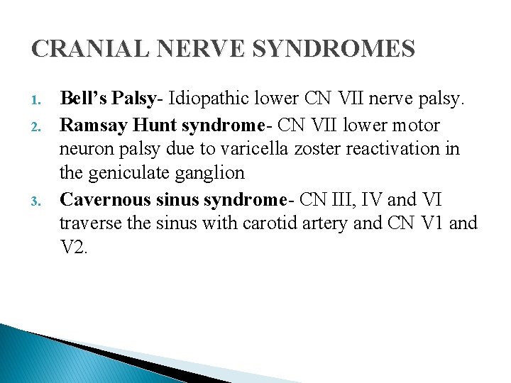 CRANIAL NERVE SYNDROMES 1. 2. 3. Bell’s Palsy- Idiopathic lower CN VII nerve palsy. CRANIAL NERVE SYNDROMES 1. 2. 3. Bell’s Palsy- Idiopathic lower CN VII nerve palsy.