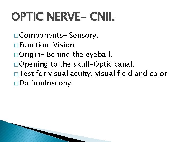 OPTIC NERVE- CNII. � Components- Sensory. � Function-Vision. � Origin- Behind the eyeball. � OPTIC NERVE- CNII. � Components- Sensory. � Function-Vision. � Origin- Behind the eyeball. �