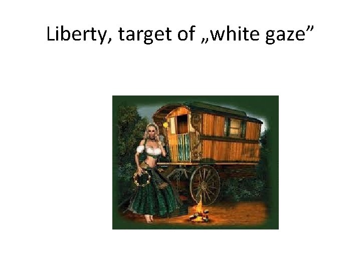 Liberty, target of „white gaze” 