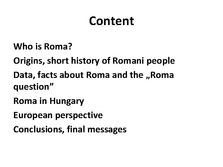 Content Who is Roma? Origins, short history of Romani people Data, facts about Roma