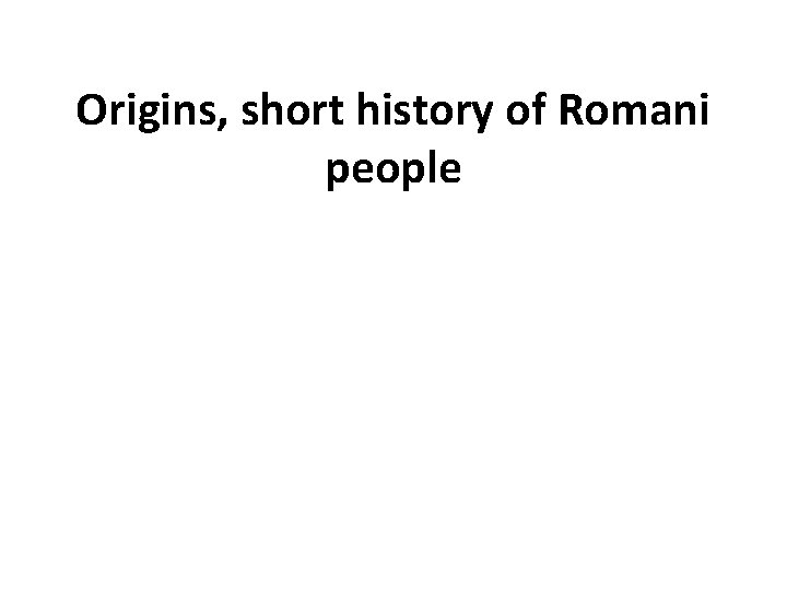 Origins, short history of Romani people 
