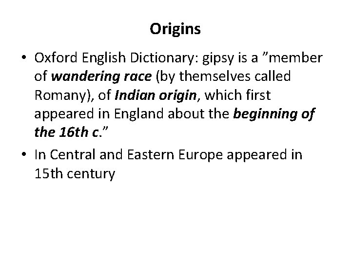 Origins • Oxford English Dictionary: gipsy is a ”member of wandering race (by themselves