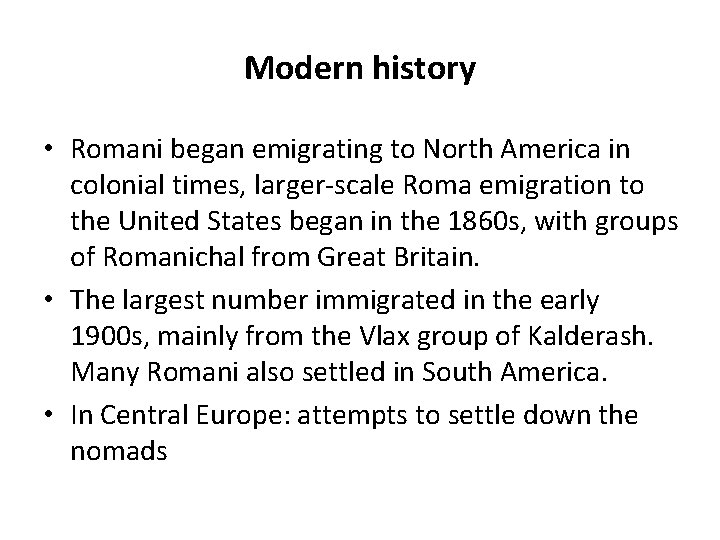 Modern history • Romani began emigrating to North America in colonial times, larger-scale Roma
