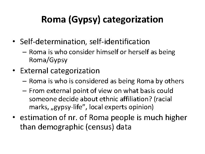 Roma (Gypsy) categorization • Self-determination, self-identification – Roma is who consider himself or herself