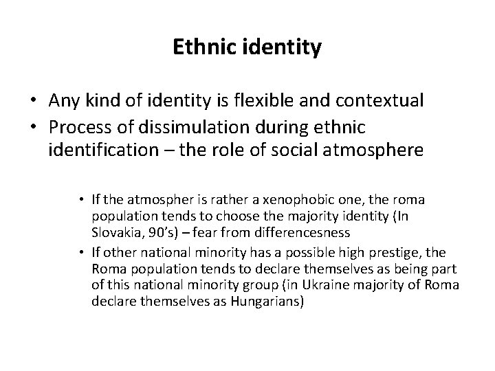 Ethnic identity • Any kind of identity is flexible and contextual • Process of