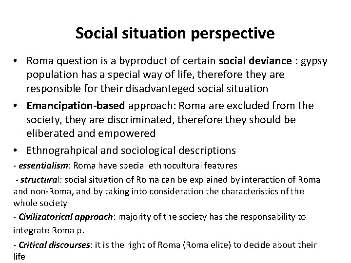 Social situation perspective • Roma question is a byproduct of certain social deviance :