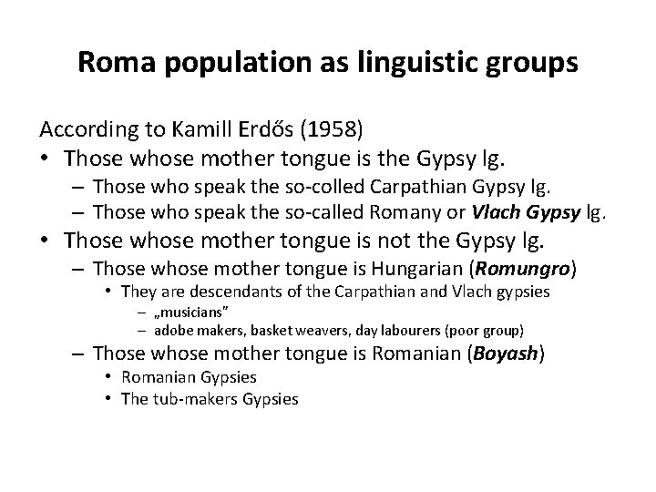 Roma population as linguistic groups According to Kamill Erdős (1958) • Those whose mother