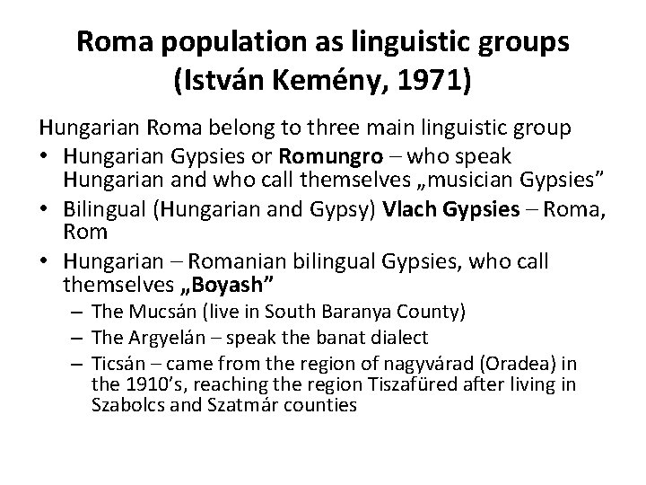 Roma population as linguistic groups (István Kemény, 1971) Hungarian Roma belong to three main