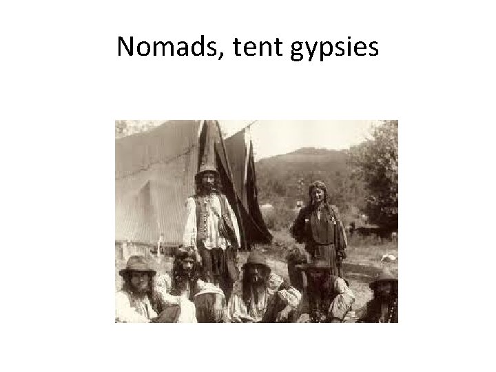 Nomads, tent gypsies 