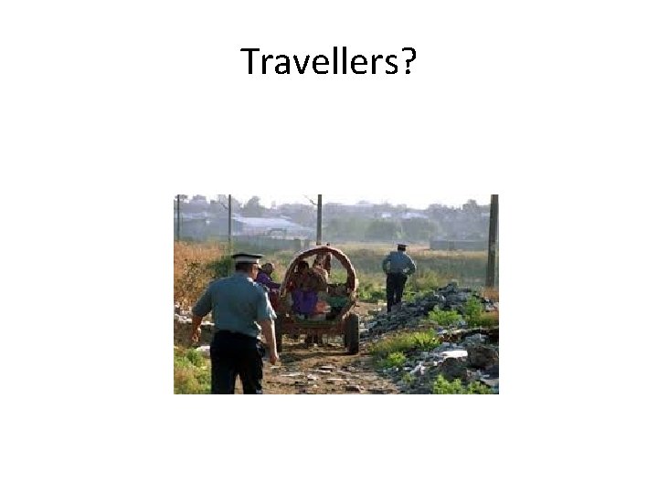 Travellers? 