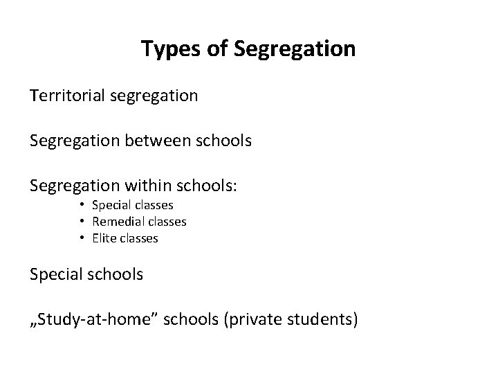 Types of Segregation Territorial segregation Segregation between schools Segregation within schools: • Special classes